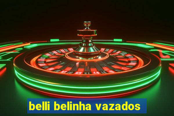 belli belinha vazados